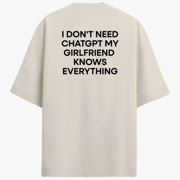 Oversized "I Don't Need ChatGPT My Girlfriend Knows Everything"