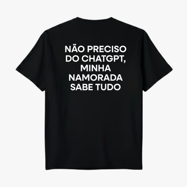 Camiseta "Não preciso do ChatGPT minha namorada sabe tudo"