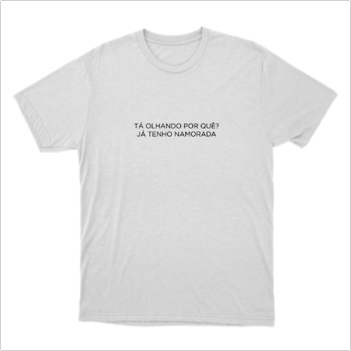 Camiseta "Tá Olhando Por Quê?"