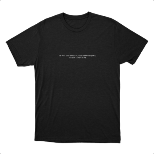 Camiseta "Você está muito perto"