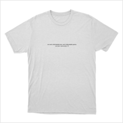 Camiseta "Você está muito perto"