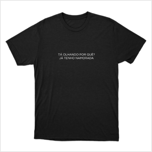 Camiseta "Tá Olhando Por Quê?"