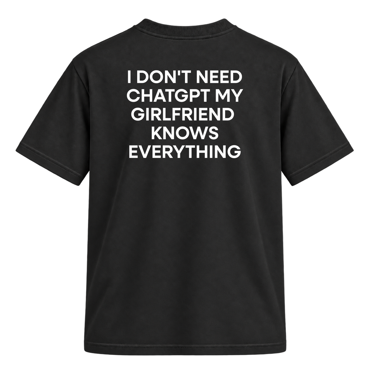 Camiseta "I Don't Need ChatGPT My Girlfriend  Knows Everything"
