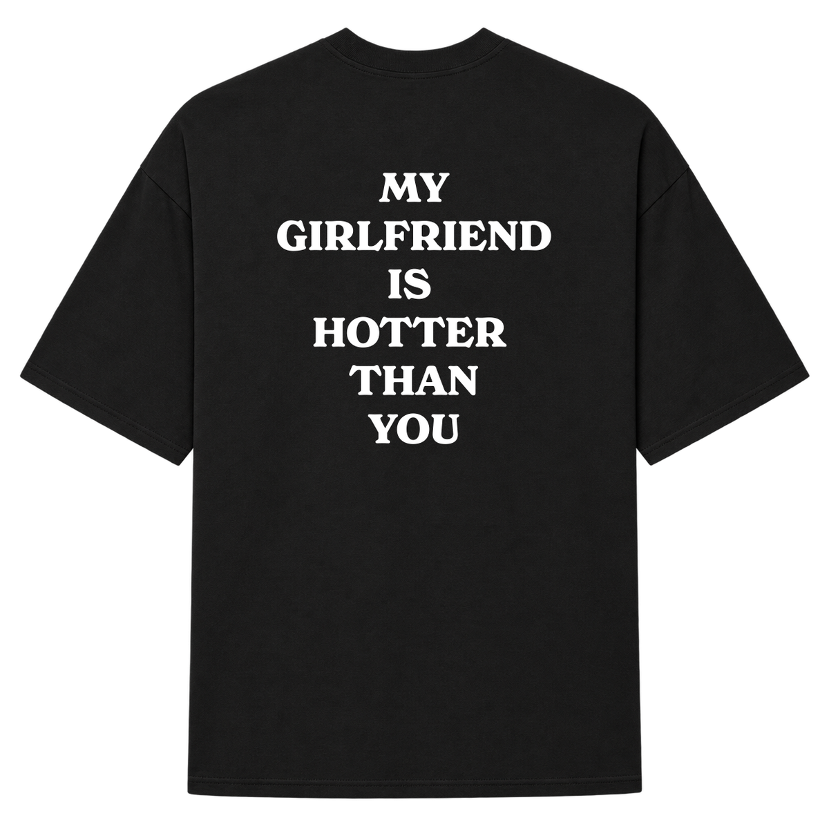 Oversized "my girlfriend is hotter than you"