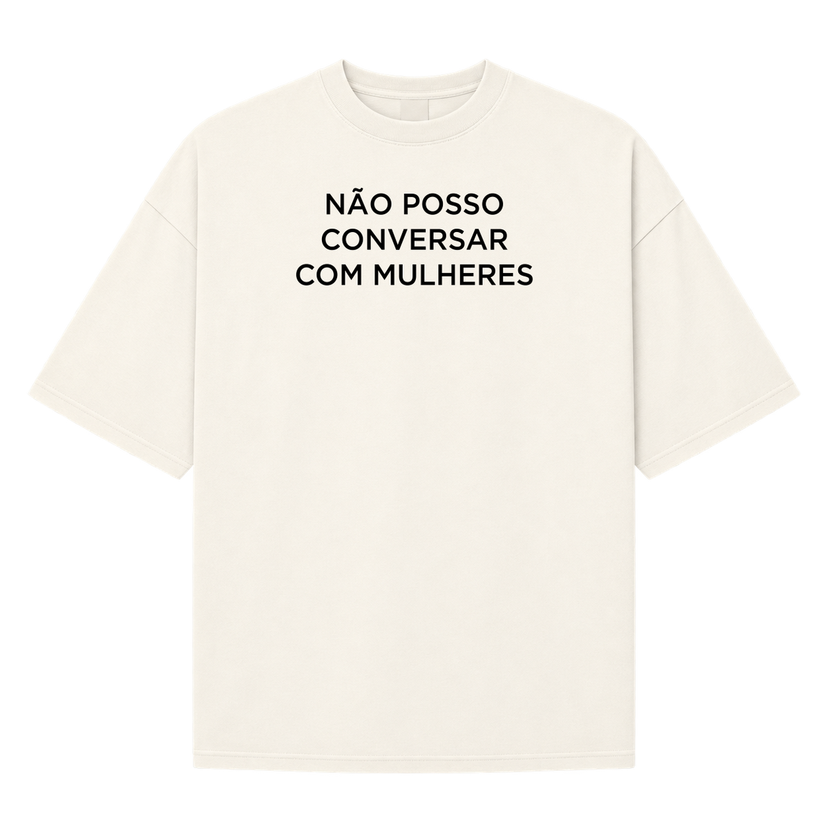 Oversized Não Posso Conversar com Mulheres