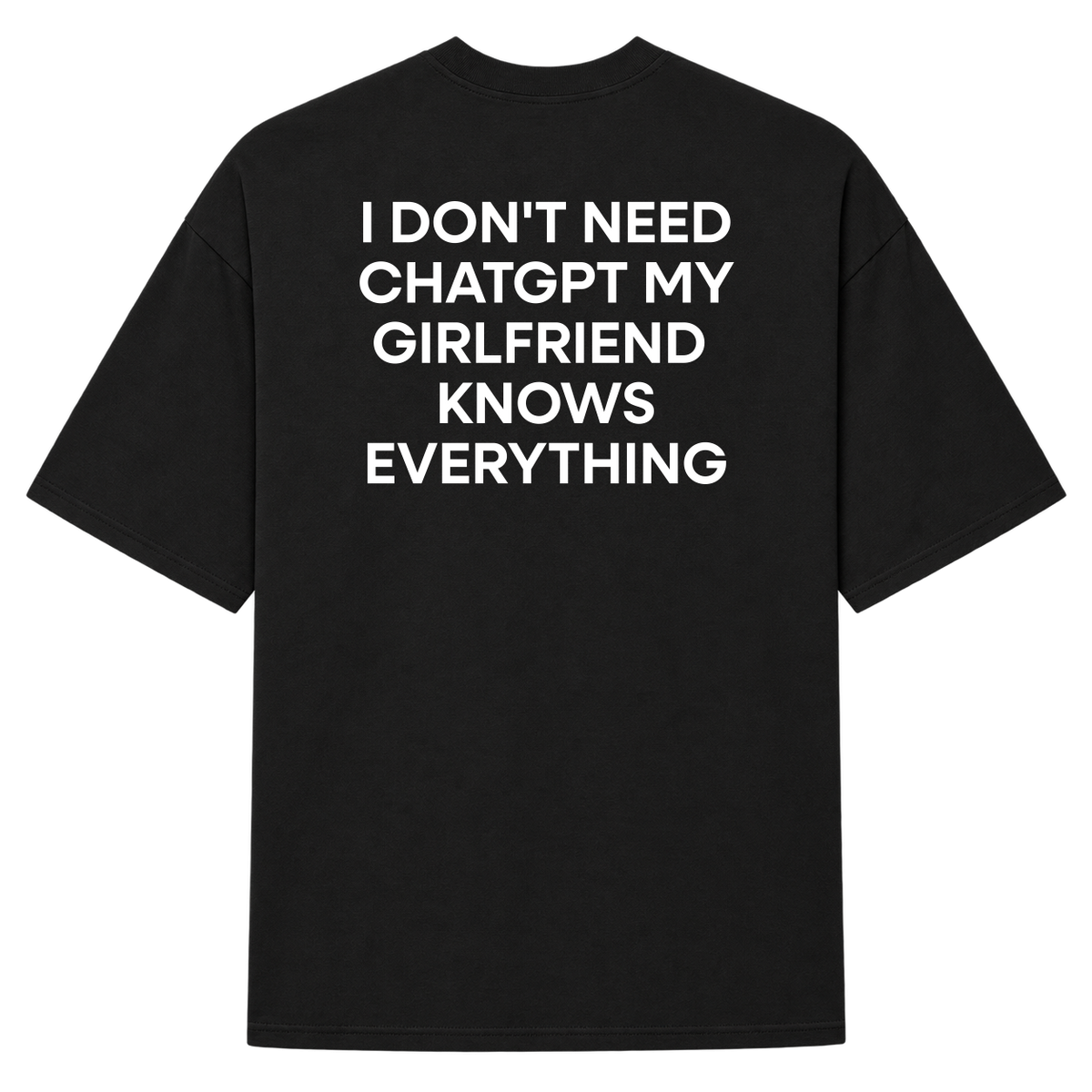 Oversized "I Don't Need ChatGPT My Girlfriend  Knows Everything"