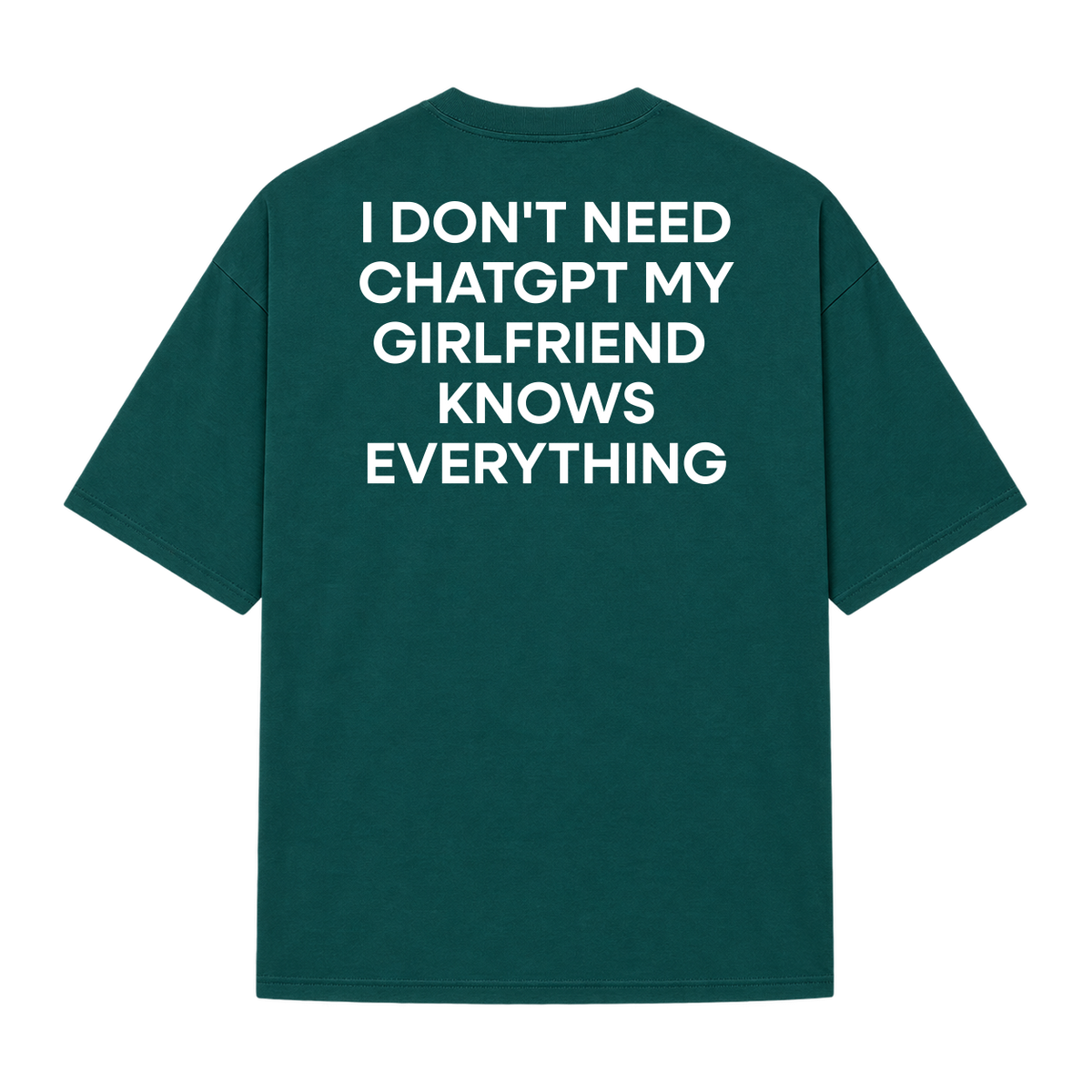 Oversized "I Don't Need ChatGPT My Girlfriend  Knows Everything"