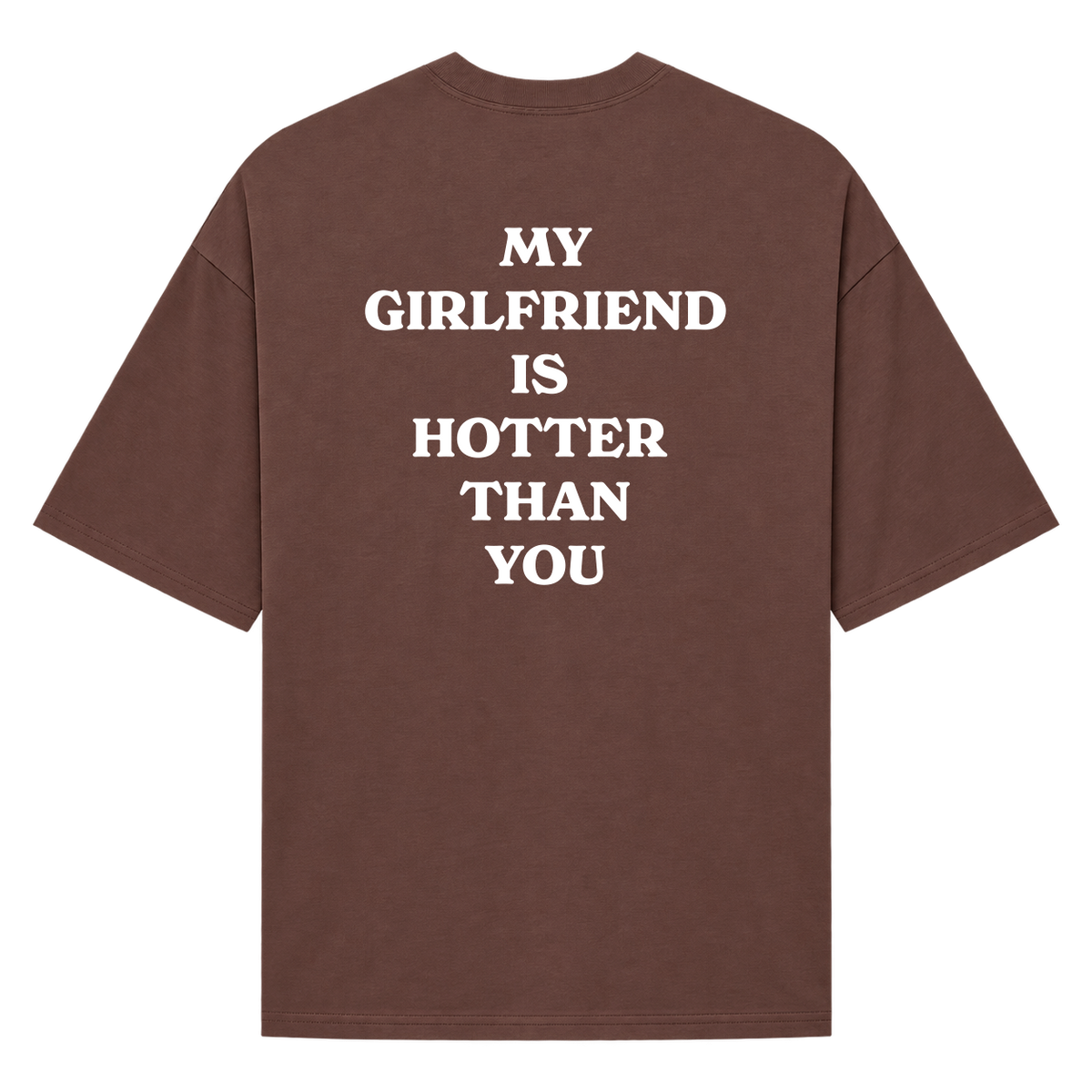 Oversized "my girlfriend is hotter than you"