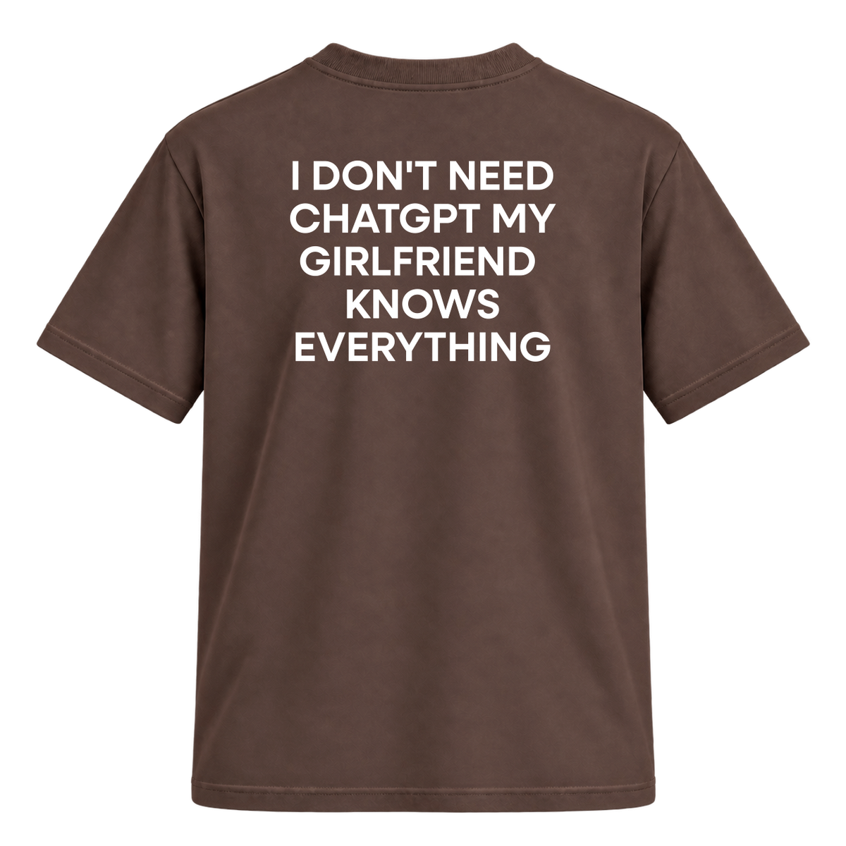 Camiseta "I Don't Need ChatGPT My Girlfriend  Knows Everything"