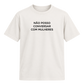 Camiseta Não Posso Conversar com Mulheres