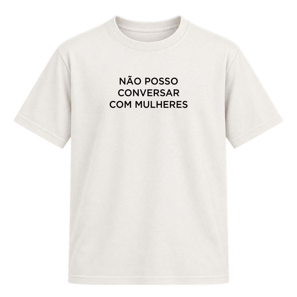 Camiseta Não Posso Conversar com Mulheres