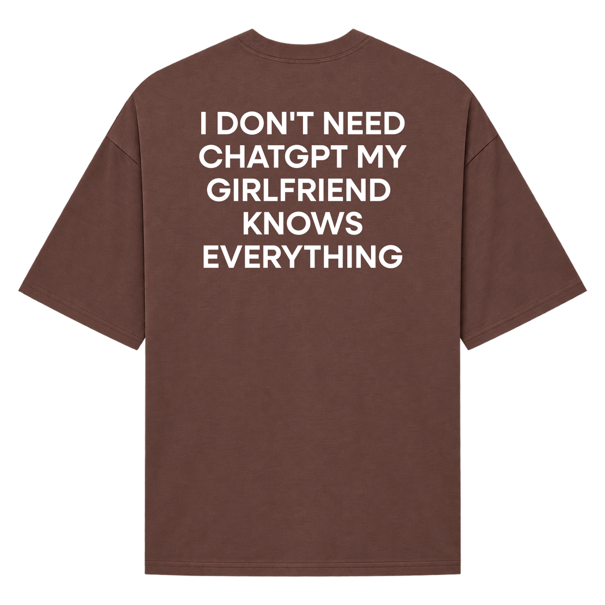 Oversized "I Don't Need ChatGPT My Girlfriend  Knows Everything"