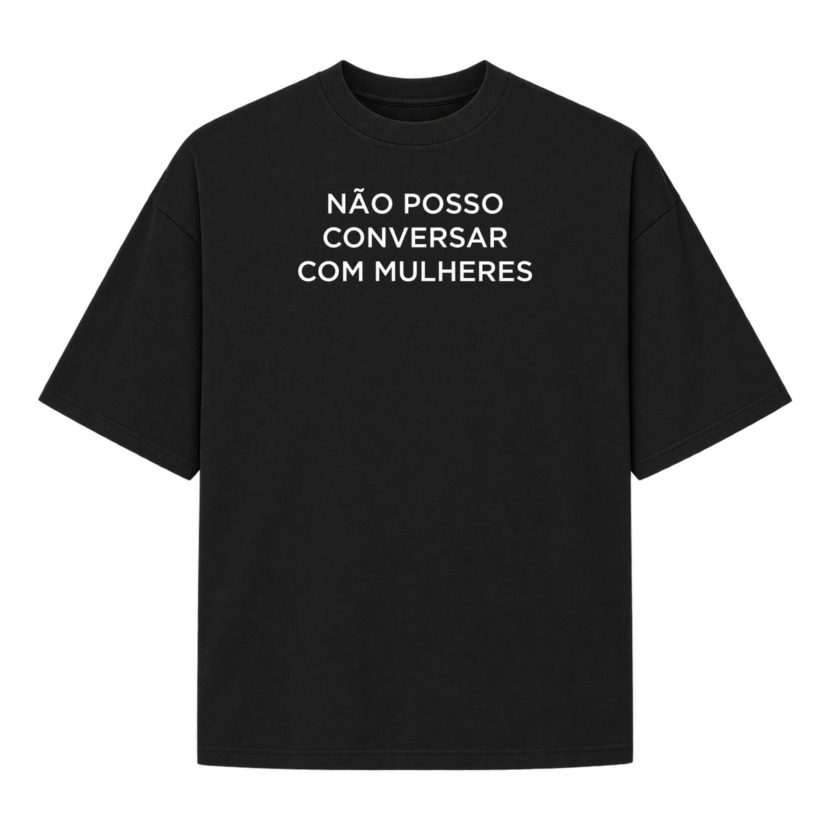 Oversized Não Posso Conversar com Mulheres