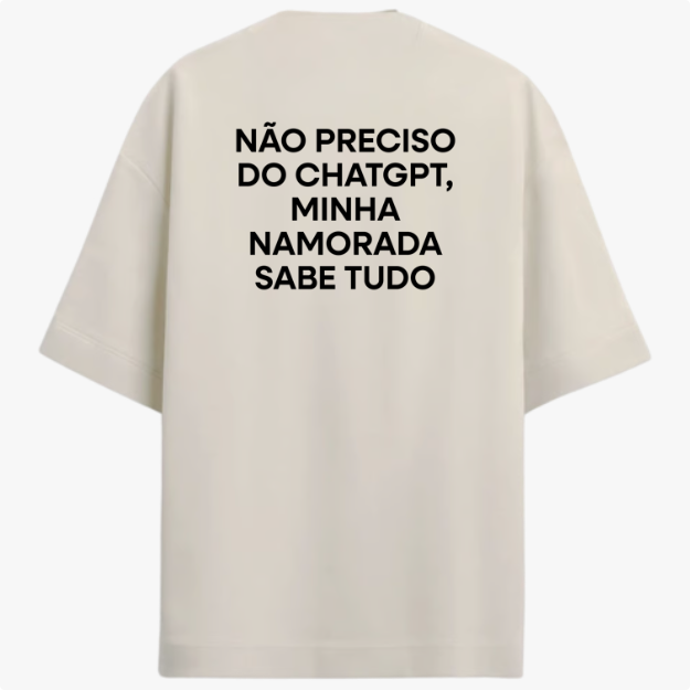 Oversized "Não preciso do ChatGPT minha namorada sabe tudo"