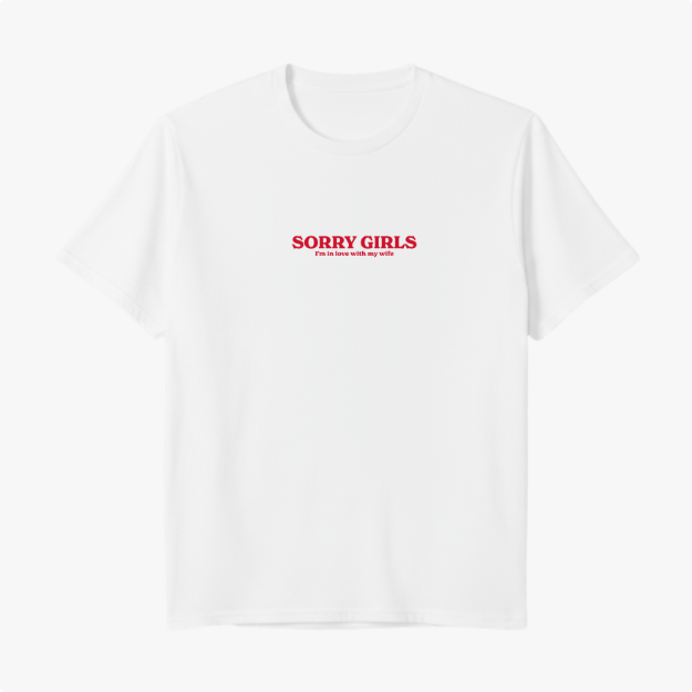 Camiseta "Sorry Girls - I’m in love with my wife"