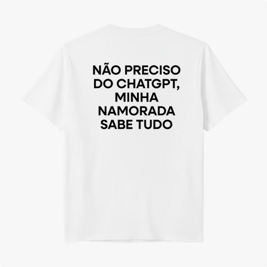 Camiseta "Não preciso do ChatGPT minha namorada sabe tudo"