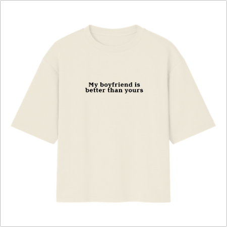 Camiseta Oversized "My boyfriend is better"