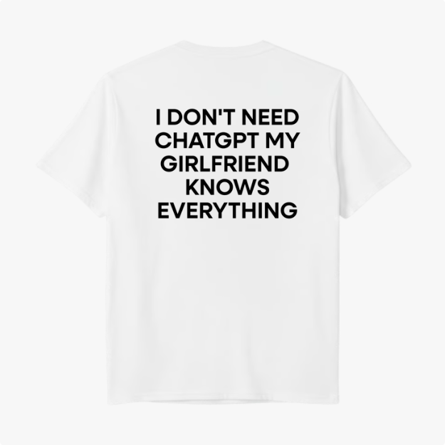 Camiseta "I Don't Need ChatGPT My Girlfriend  Knows Everything"