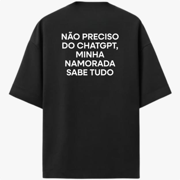 Oversized "Não preciso do ChatGPT minha namorada sabe tudo"