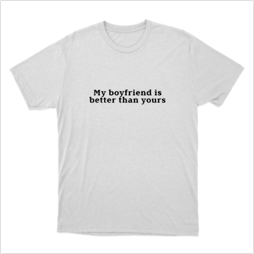 Camiseta "My Boyfriend is Better Than Yours"